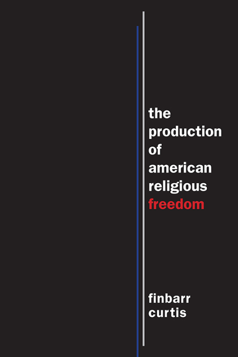 Cover image for book The Production of American Religious Freedom