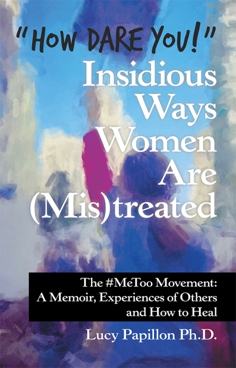 Cover image for book “How Dare You!” Insidious Ways Women Are (Mis)Treated