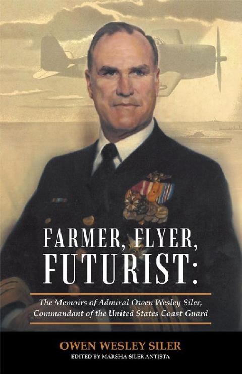Cover image for book Farmer, Flyer, Futurist: the Memoirs of Admiral Owen Wesley Siler, Commandant of the United States Coast Guard