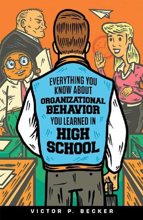 Cover image for book Everything You Know About Organizational Behavior You Learned in High School