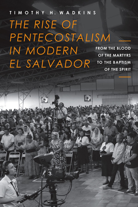 Cover image for book The Rise of Pentecostalism in Modern El Salvador