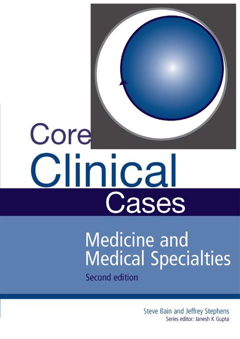 Core Clinical Cases in Medicine and Medical Specialties A problem-solving approach