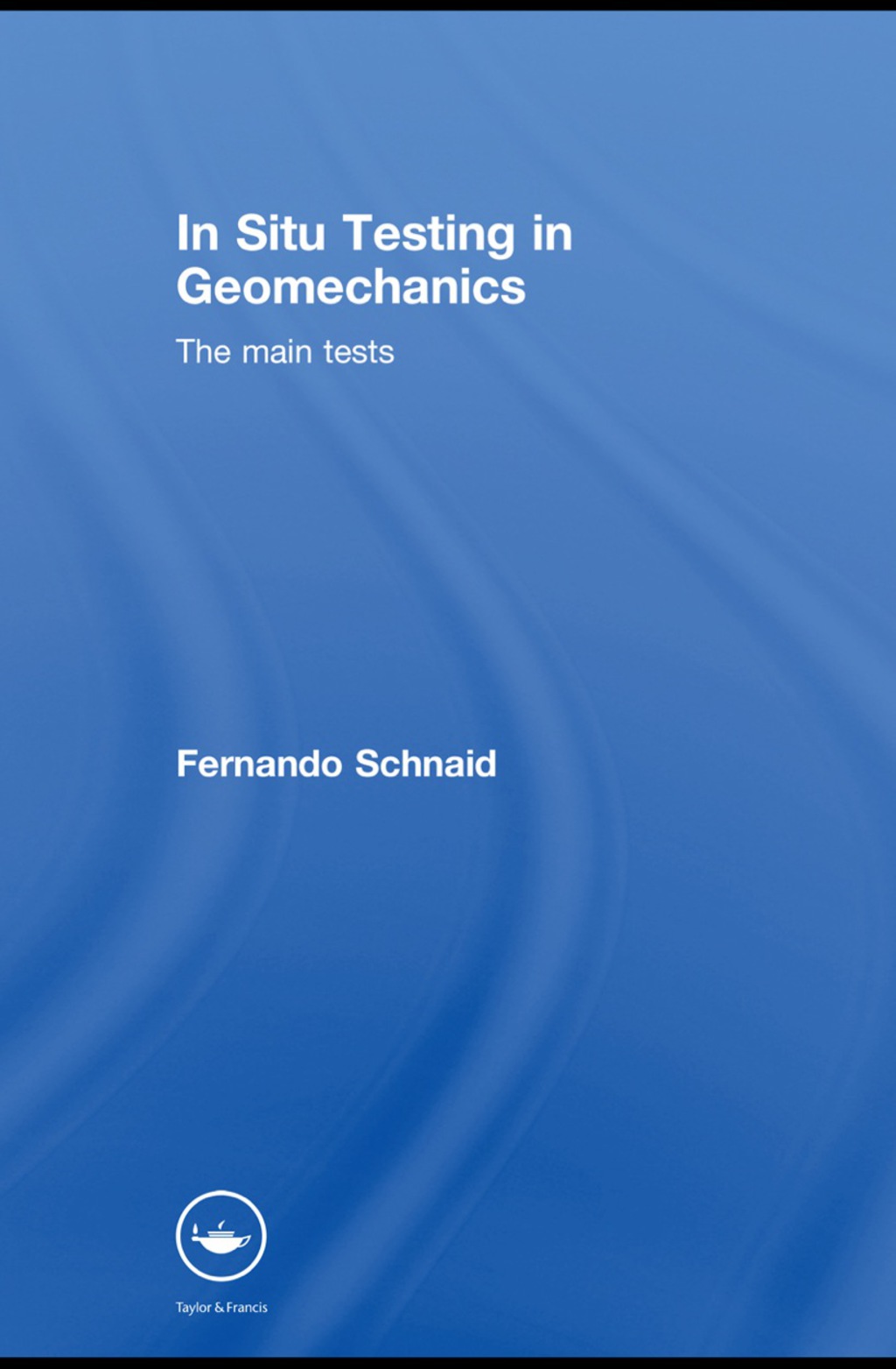 In Situ Testing in Geomechanics: The Main Tests - 1st Edition (eBook Rental)