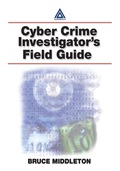 Cyber Crime Investigator's Field Guide - Bruce Middleton