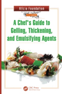 Cover image: A Chef's Guide to Gelling, Thickening, and Emulsifying Agents 1st edition 9781466565074