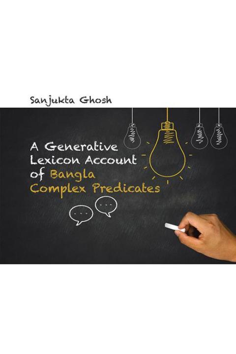 Cover image for book A Generative Lexicon Account of Bangla Complex Predicates