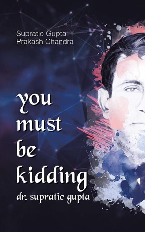 Cover image for book You Must Be Kidding Dr. Supratic Gupta
