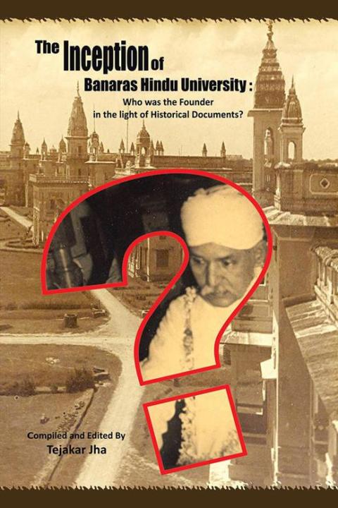 Cover image for book The Inception of Banaras Hindu University: Who Was the Founder in the Light of Historical Documents?