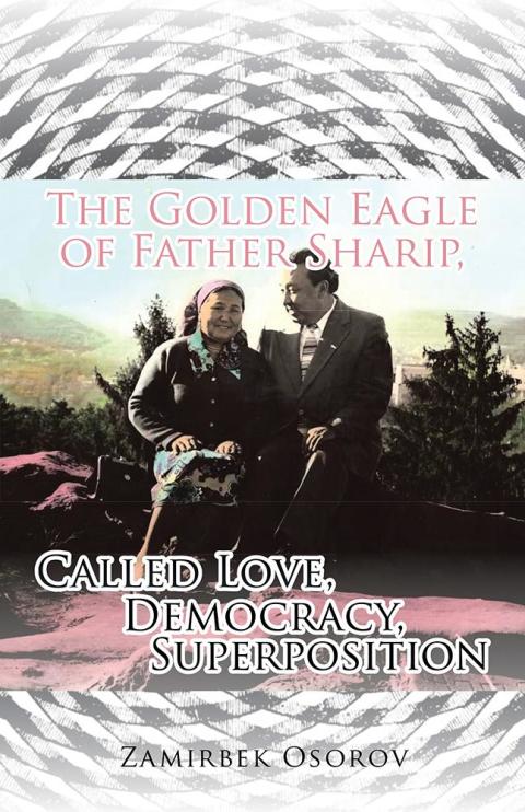 Cover image for book The Golden Eagle of Father Sharip, Called Love, Democracy, Superposition.