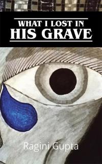 Cover image: What I Lost in His Grave 9781482884159