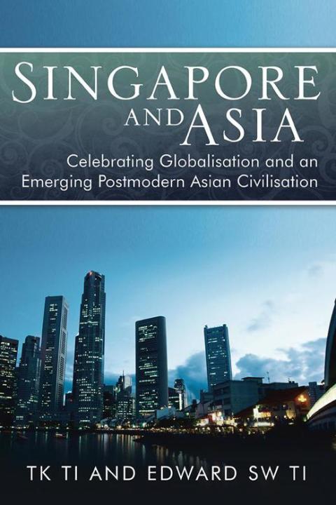 Cover image for book Singapore and Asia - Celebrating Globalisation and an Emerging Post-Modern Asian Civilisation