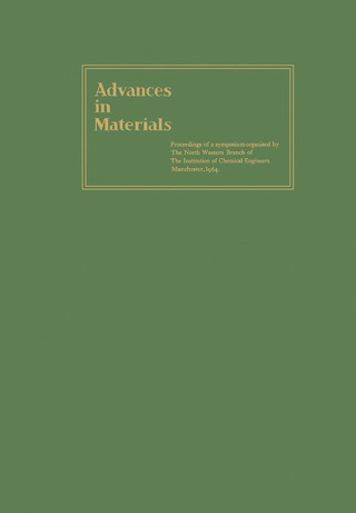 Advances in Materials: Proceedings of a Symposium Organised by the North Western Branch of the  Institution of Chemical Engineers Held at Manchester, 6-9 April, 1964