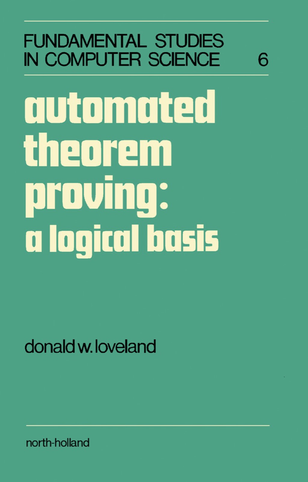 Automated Theorem Proving: A Logical Basis (eBook) Automated Theorem Proving: A Logical Basis (eBook)