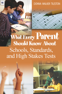 Cover image: What Every Parent Should Know About Schools, Standards, and High Stakes Tests 1st edition 9781412914703