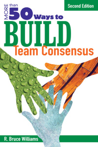 Cover image: More Than 50 Ways to Build Team Consensus 2nd edition 9781412937108
