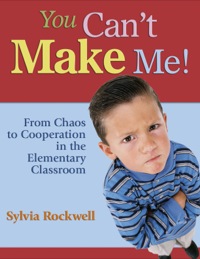 Cover image: You Can't Make Me!: From Chaos to Cooperation in the Elementary Classroom 1st edition 9781412916622