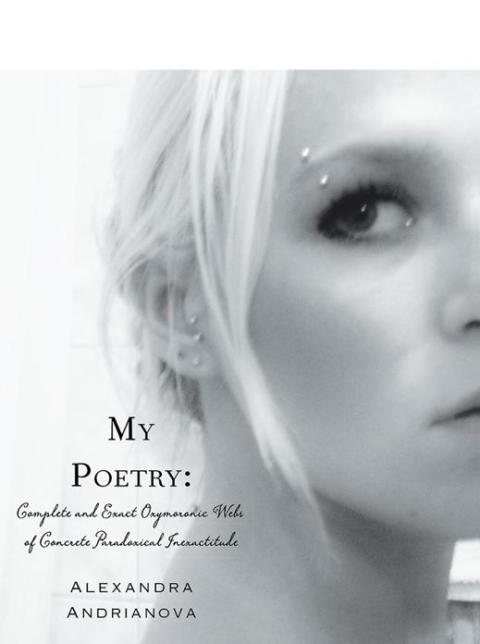 Cover image for book My Poetry: Complete and Exact Oxymoronic Webs of Concrete Paradoxical Inexactitude