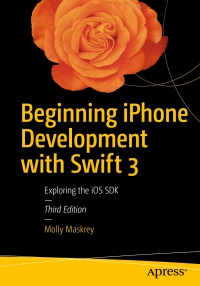 Cover image: Beginning iPhone Development with Swift 3 3rd edition 9781484222225