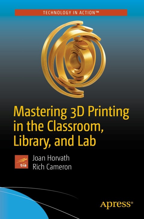 Cover image for book Mastering 3D Printing in the Classroom, Library, and Lab