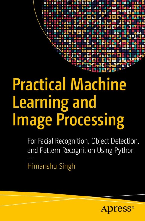 Cover image for book Practical Machine Learning and Image Processing