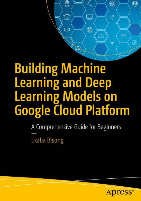 Cover image for book Building Machine Learning and Deep Learning Models on Google Cloud Platform