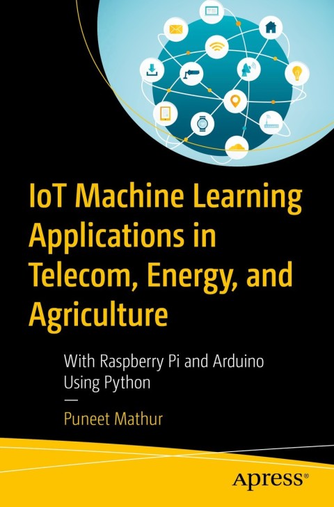 Cover image for book IoT Machine Learning Applications in Telecom, Energy, and Agriculture