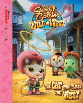 Sheriff Callie's Wild West: The Cat Who Tamed the West