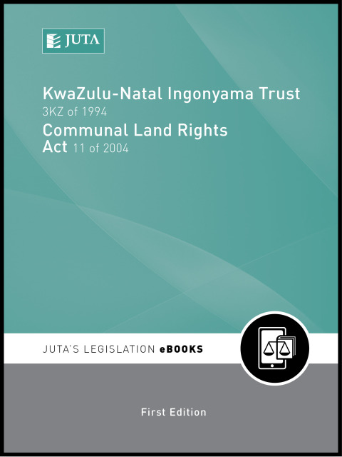 Cover image for book KwaZulu-Natal Ingonyama Trust 3KZN of 1994; Communal Land Rights Act 11 of 2004 & Regulations