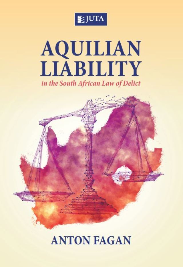 Aquilian Liability in the SA of Delict a Textbook for Students