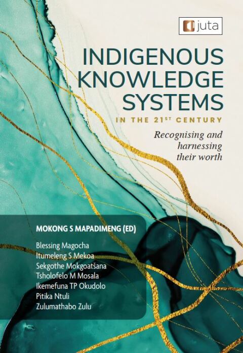 Cover image for book Indigenous knowledge systems in the 21st century: Recognising and harnessing their worth