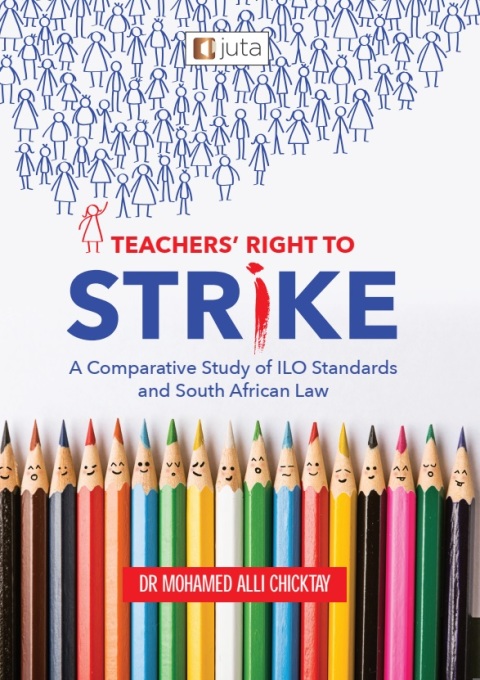Cover image for book Teachers’ Right to Strike: A Comparative Study of ILO Standards and South African Law