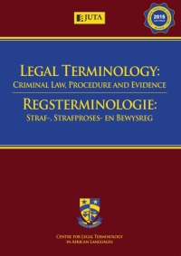LEGAL TERMINOLOGY CRIMINAL LAW PROCEDURE AND EVIDENCE / REGSTERMINOLOGIE STRAF STRAFPROSES EN BEWY