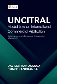 UNCITRAL MODEL LAW ON INTERNATIONAL COMMERCIAL ARBITRATION A COMMENTARY ON THE ZIMBABWEAN ARBITRATI