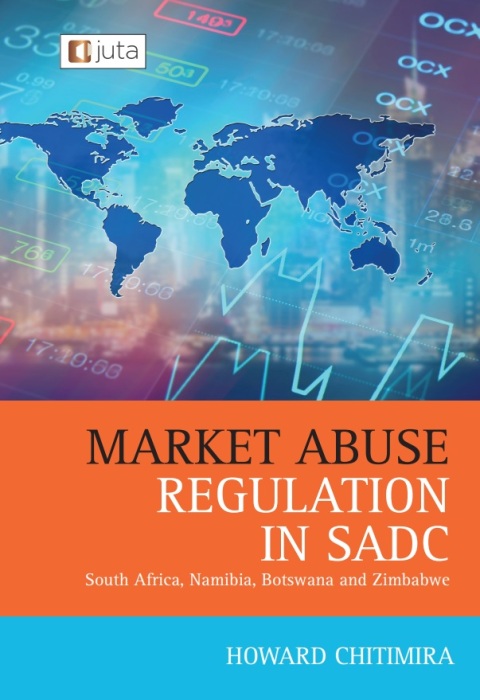 Cover image for book Market Abuse Regulation in SADC: South Africa, Namibia, Botswana and Zimbabwe