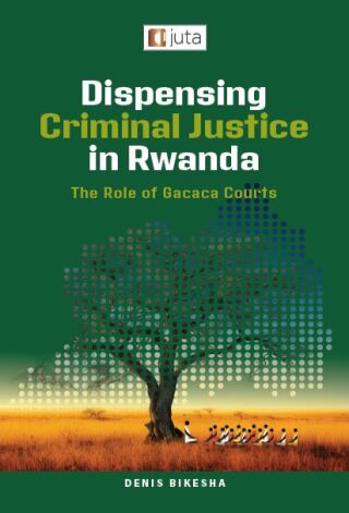 Dispensing Criminal Justice in Rwanda the Role of Gacaca Courts