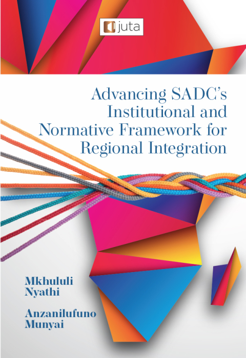 Cover image for book Advancing SADC's Institutional and Normative Framework for Regional Integration