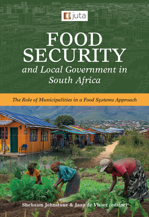 Cover image for book Food Security and Local Government in South Africa: The Role of Municipalities in a Food Systems Approach