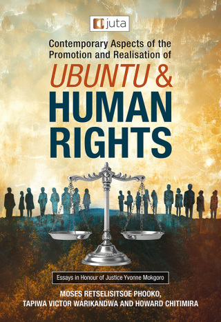 Contemporary Aspects of the Promotion and Realisation of Ubuntu and Human Rights Essays in Honour