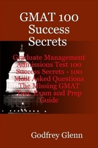 Cover image: GMAT 100 Success Secrets Graduate Management Admissions Test 100 Success Secrets - 100 Most Asked Questions: The Missing GMAT Test, Exam and Prep Guide 9780980513639