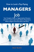 How to Land a Top-Paying Managers Job: Your Complete Guide to Opportunities, Resumes and Cover Letters, Interviews, Salaries, Promotions, What to Expect From Re - Black Kelly