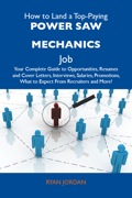 How to Land a Top-Paying Power saw mechanics Job: Your Complete Guide to Opportunities, Resumes and Cover Letters, Interviews, Salaries, Promotions, What to Exp - Jordan Ryan