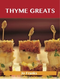 Cover image: Thyme Greats: Delicious Thyme Recipes, The Top 100 Thyme Recipes 9781486143146