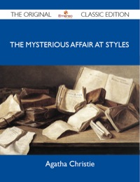 Titelbild: The Mysterious Affair at Styles - The Original Classic Edition 9781486144150