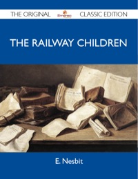 Cover image: The Railway Children - The Original Classic Edition 9781486147939
