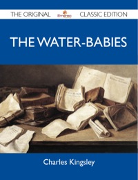 Cover image: The Water-Babies - The Original Classic Edition 9781486151233