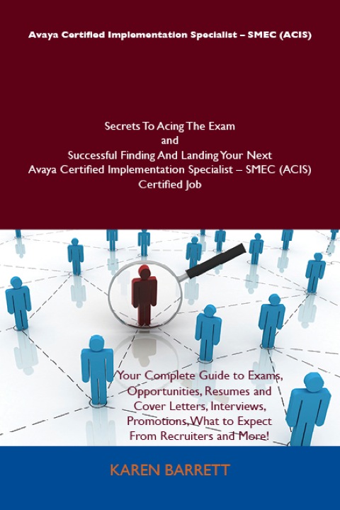 Cover image for book Avaya Certified Implementation Specialist - SMEC (ACIS) Secrets To Acing The Exam and Successful Finding And Landing Your Next Avaya Certified Implementation Specialist - SMEC (ACIS) Certified Job