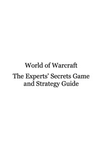 Omslagafbeelding: World of Warcraft - The Experts Secrets Game and Strategy Guide 9781742443324