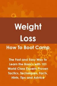 Titelbild: Weight Loss How To Boot Camp: The Fast and Easy Way to Learn the Basics with 101 World Class Experts Proven Tactics, Techniques, Facts, Hints, Tips and Advice 9781742443478