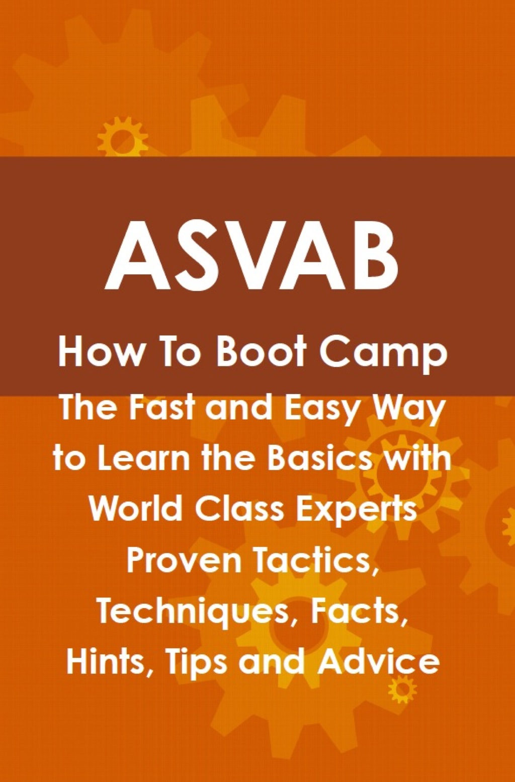 ASVAB How To Boot Camp: The Fast and Easy Way to Learn the Basics with World Class Experts Proven Tactics  Techniques  Fa (eBook) - Daniel Cosby,