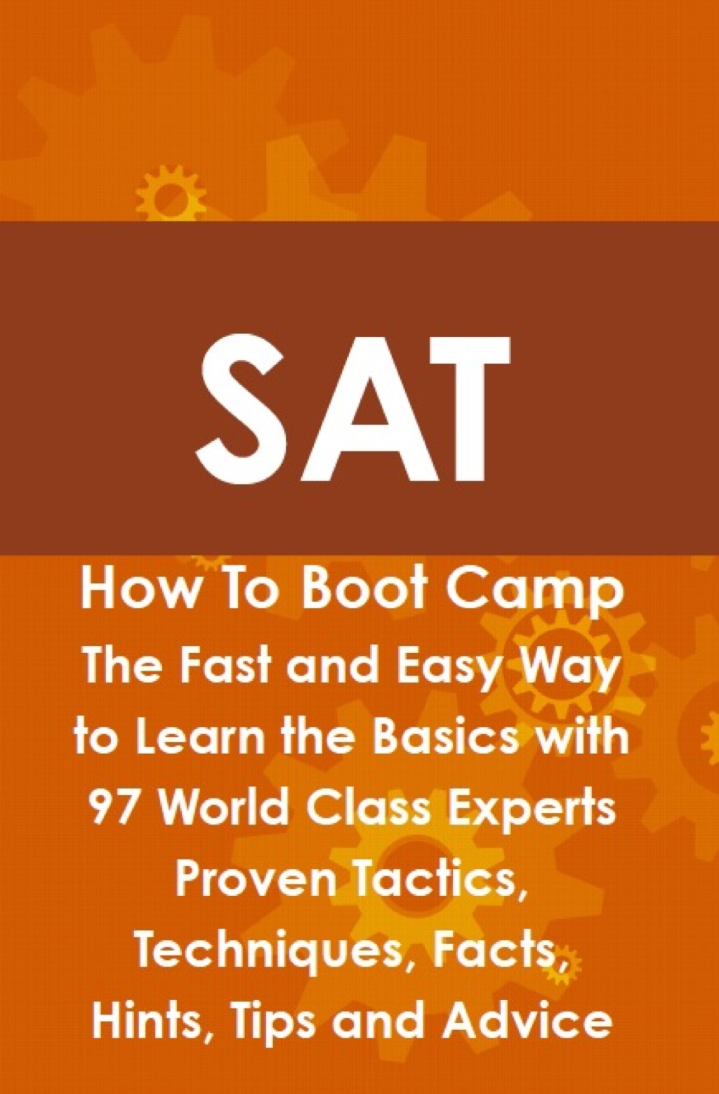 SAT How To Boot Camp: The Fast and Easy Way to Learn the Basics with 97 World Class Experts Proven Tactics  Techniques  F (eBook) - Max Brody,
